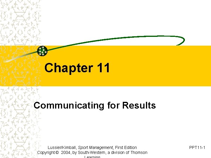 Chapter 11 Communicating for Results Lussier/Kimball, Sport Management, First Edition Copyright © 2004, by