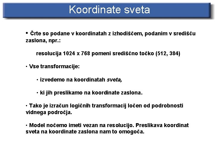 Koordinate sveta • Črte so podane v koordinatah z izhodiščem, podanim v središču zaslona,