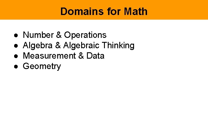 Domains for Math ● ● Number & Operations Algebra & Algebraic Thinking Measurement &