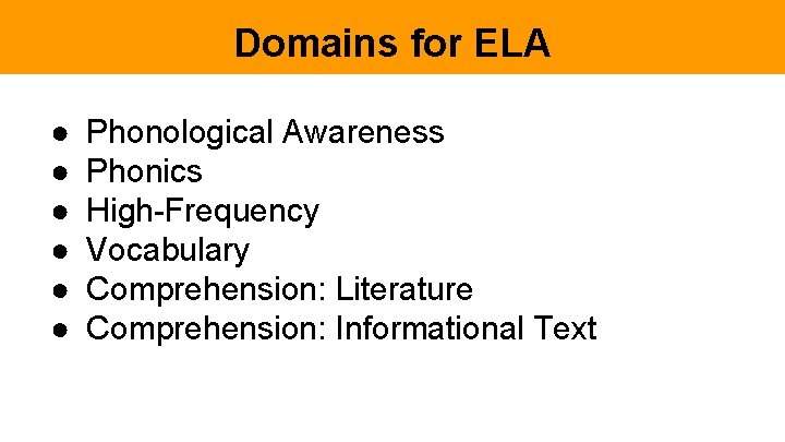 Domains for ELA ● ● ● Phonological Awareness Phonics High-Frequency Vocabulary Comprehension: Literature Comprehension: