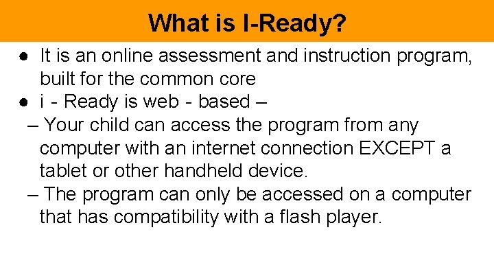 What is I-Ready? ● It is an online assessment and instruction program, built for