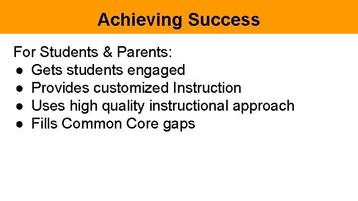 Achieving Success For Students & Parents: ● Gets students engaged ● Provides customized Instruction