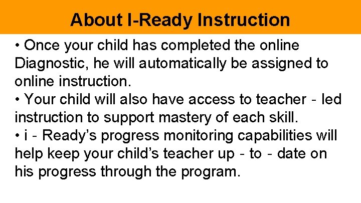About I-Ready Instruction • Once your child has completed the online Diagnostic, he will