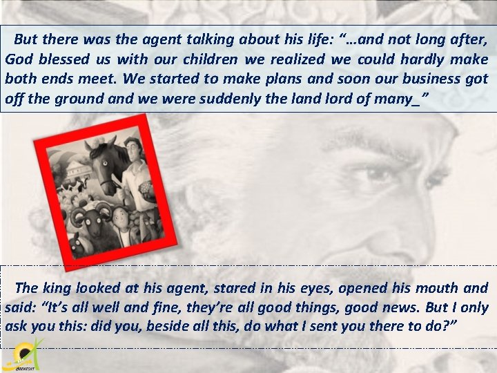 But there was the agent talking about his life: “…and not long after, God