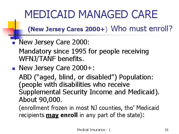 MEDICAID MANAGED CARE (New Jersey Cares 2000+) n n Who must enroll? New Jersey