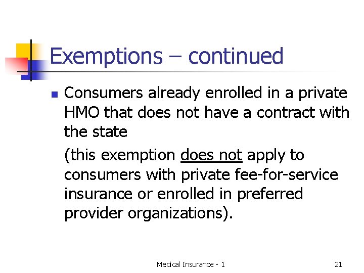 Exemptions – continued n Consumers already enrolled in a private HMO that does not