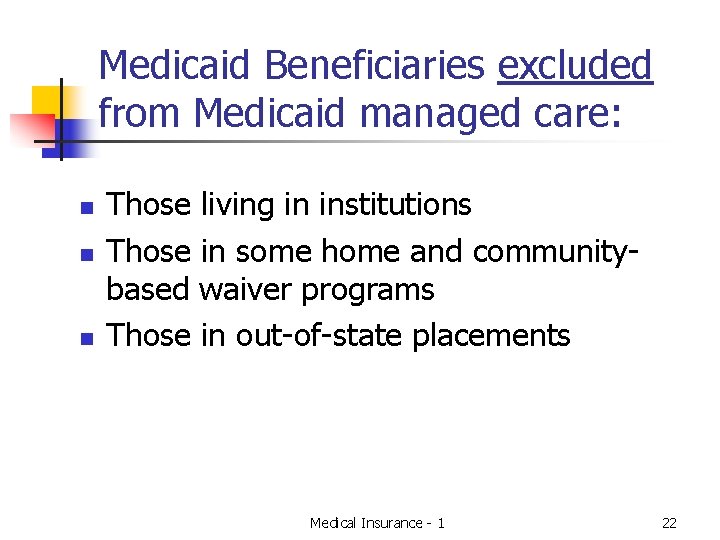 Medicaid Beneficiaries excluded from Medicaid managed care: n n n Those living in institutions