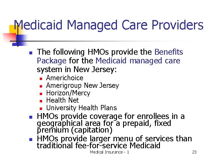 Medicaid Managed Care Providers n The following HMOs provide the Benefits Package for the