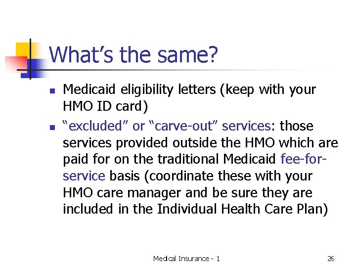 What’s the same? n n Medicaid eligibility letters (keep with your HMO ID card)