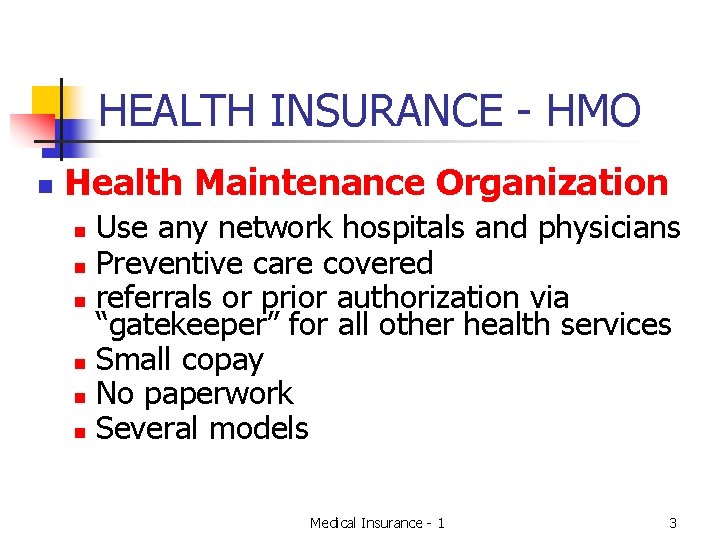 HEALTH INSURANCE - HMO n Health Maintenance Organization Use any network hospitals and physicians