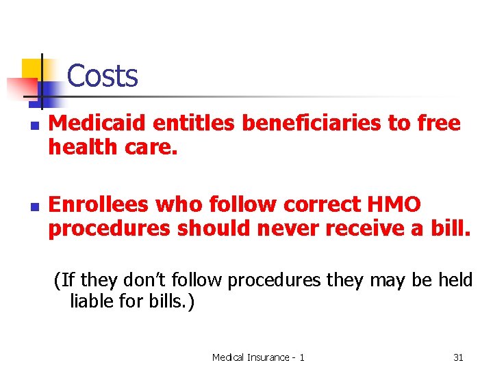 Costs n n Medicaid entitles beneficiaries to free health care. Enrollees who follow correct