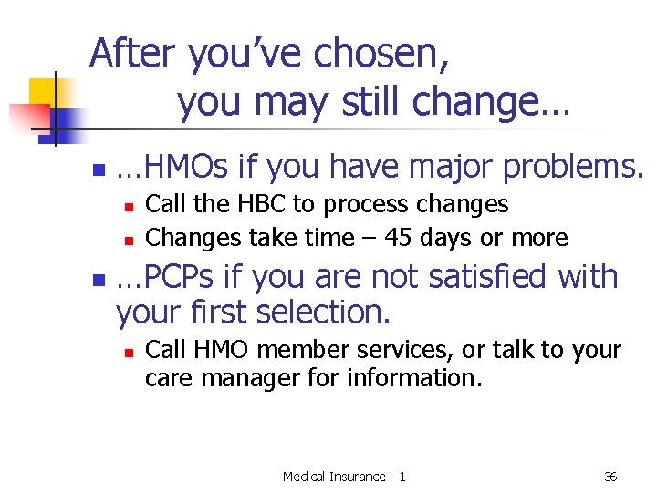 After you’ve chosen, you may still change… n …HMOs if you have major problems.