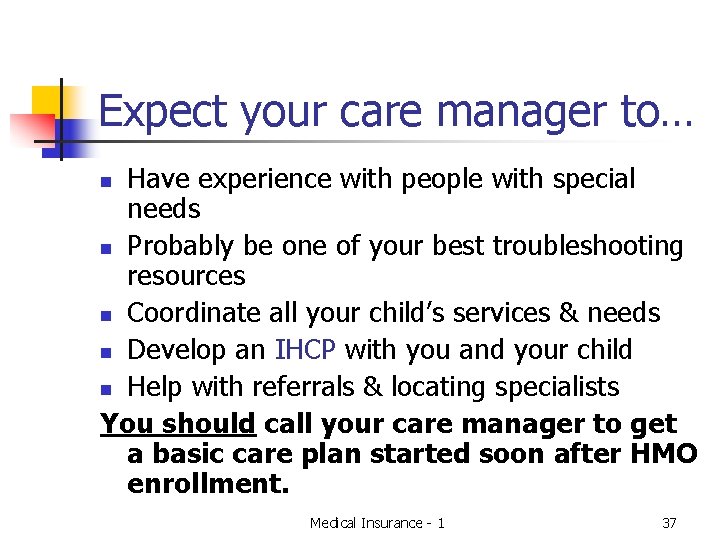 Expect your care manager to… Have experience with people with special needs n Probably