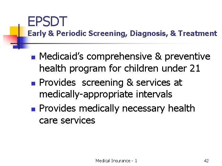 EPSDT Early & Periodic Screening, Diagnosis, & Treatment n n n Medicaid’s comprehensive &