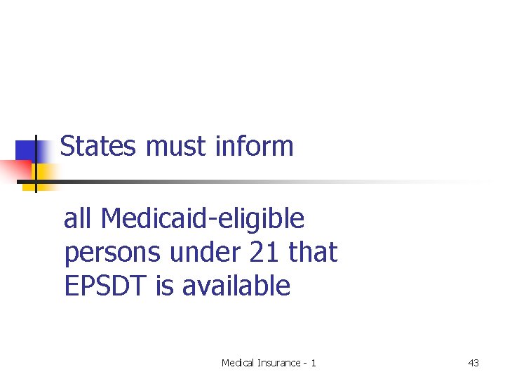 States must inform all Medicaid-eligible persons under 21 that EPSDT is available Medical Insurance