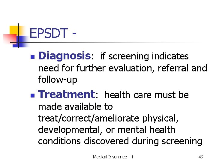 EPSDT n Diagnosis: if screening indicates need for further evaluation, referral and follow-up n