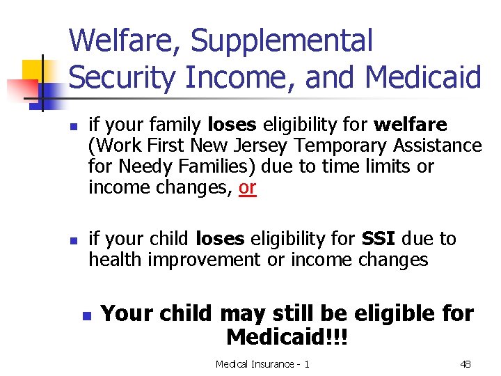 Welfare, Supplemental Security Income, and Medicaid n n if your family loses eligibility for