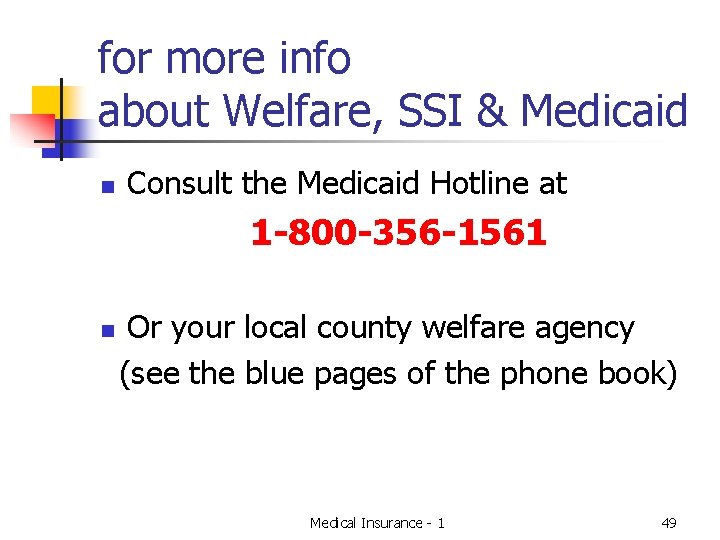 for more info about Welfare, SSI & Medicaid n Consult the Medicaid Hotline at