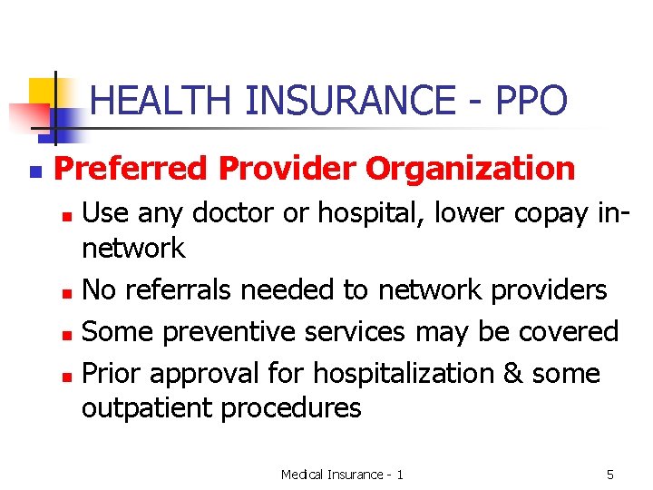 HEALTH INSURANCE - PPO n Preferred Provider Organization Use any doctor or hospital, lower