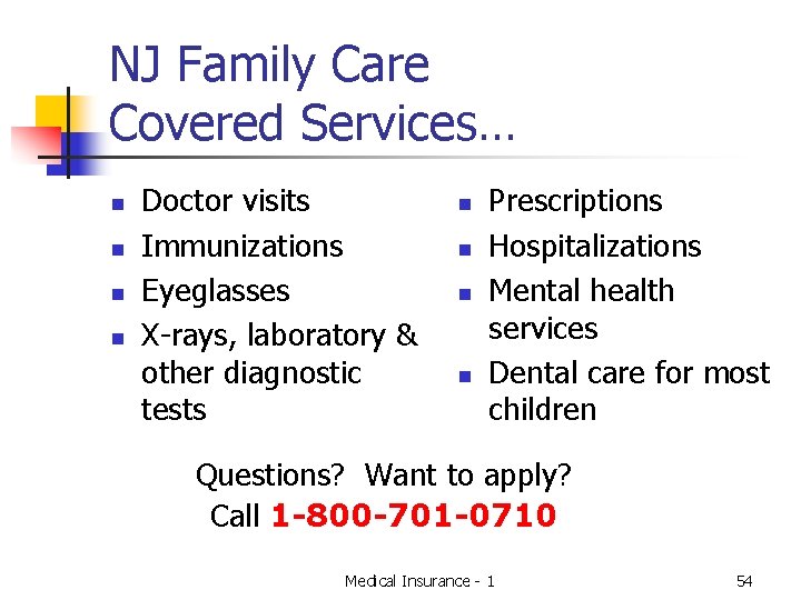 NJ Family Care Covered Services… n n Doctor visits Immunizations Eyeglasses X-rays, laboratory &