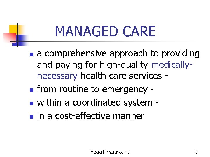 MANAGED CARE n n a comprehensive approach to providing and paying for high-quality medicallynecessary