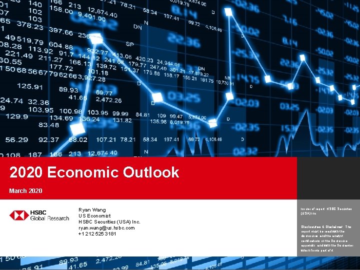 2020 Economic Outlook March 2020 Ryan Wang US Economist HSBC Securities (USA) Inc. ryan.