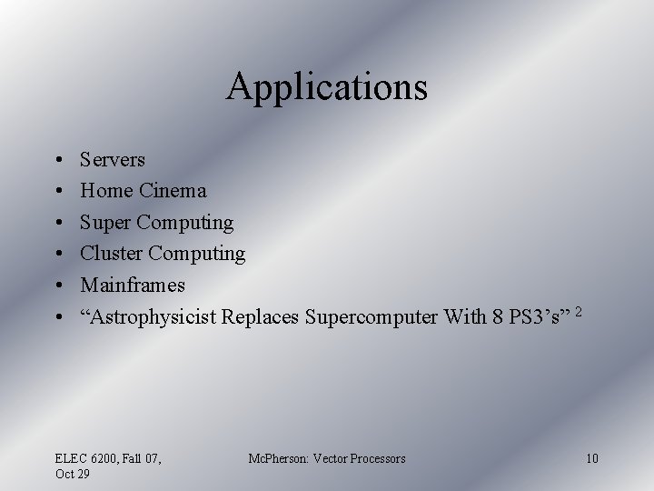 Applications • • • Servers Home Cinema Super Computing Cluster Computing Mainframes “Astrophysicist Replaces