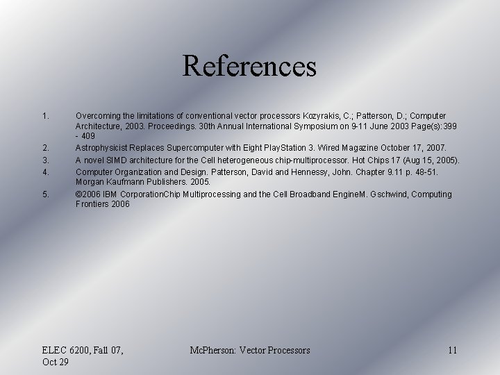 References 1. 2. 3. 4. 5. Overcoming the limitations of conventional vector processors Kozyrakis,