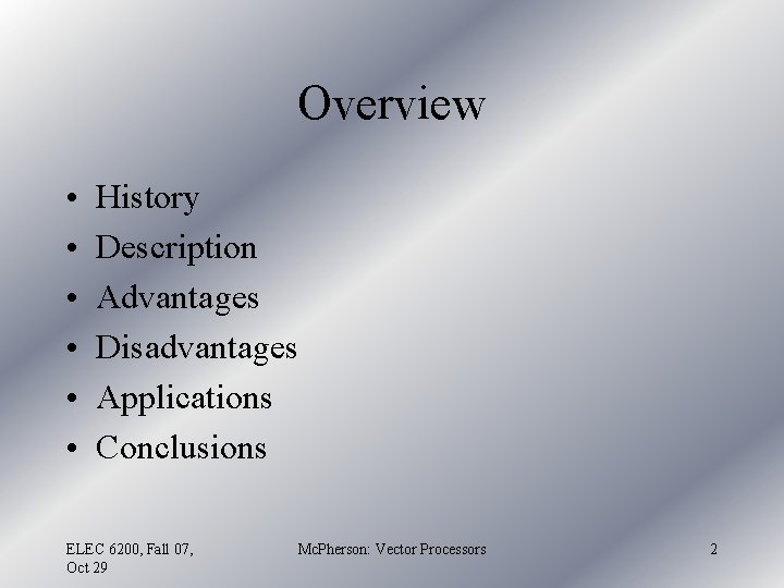 Overview • • • History Description Advantages Disadvantages Applications Conclusions ELEC 6200, Fall 07,