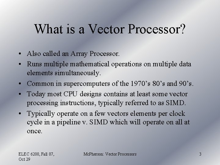 What is a Vector Processor? • Also called an Array Processor. • Runs multiple