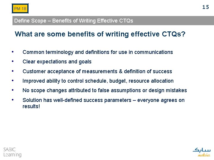 PM 18 Define Scope – Benefits of Writing Effective CTQs What are some benefits