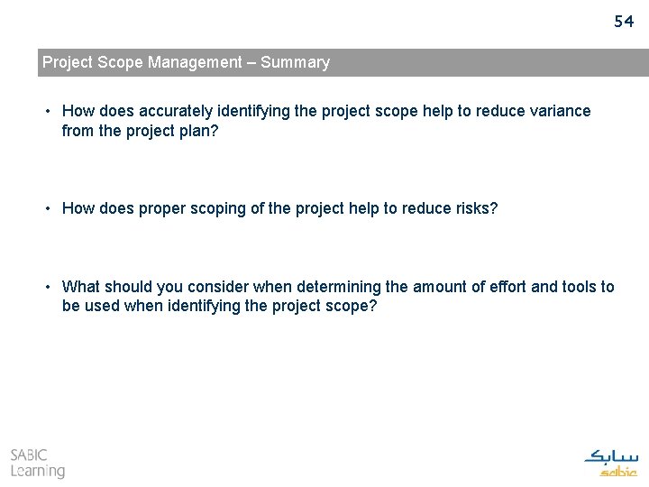 54 Project Scope Management – Summary • How does accurately identifying the project scope