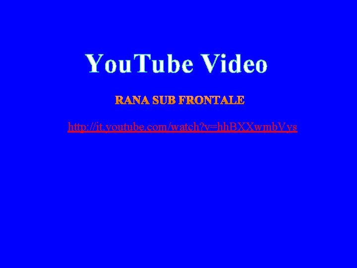 You. Tube Video http: //it. youtube. com/watch? v=hh. BXXwmb. Vys 