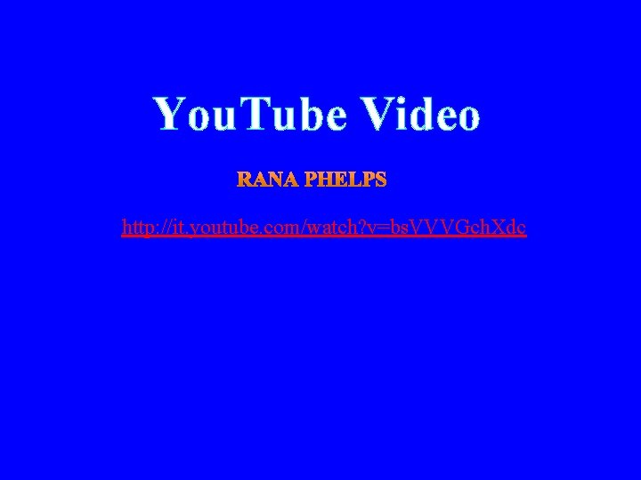 You. Tube Video http: //it. youtube. com/watch? v=bs. VVVGch. Xdc 