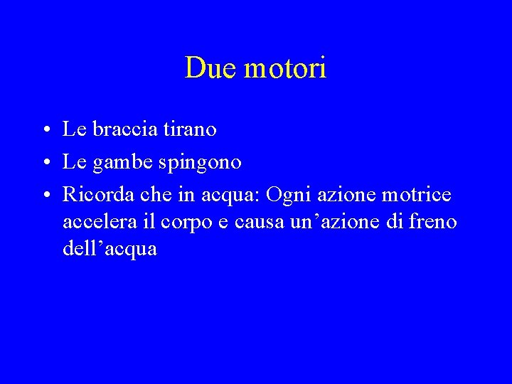 Due motori • Le braccia tirano • Le gambe spingono • Ricorda che in