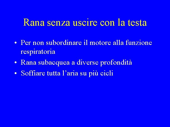 Rana senza uscire con la testa • Per non subordinare il motore alla funzione