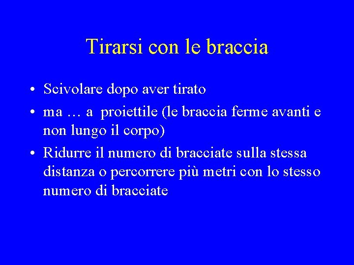 Tirarsi con le braccia • Scivolare dopo aver tirato • ma … a proiettile