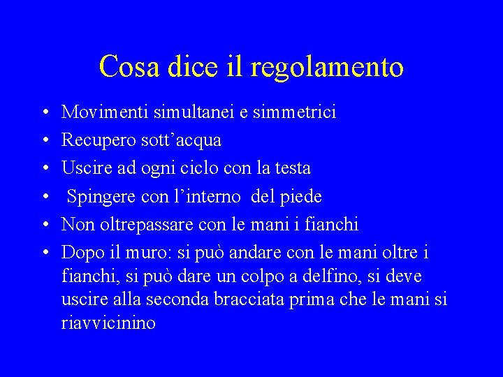 Cosa dice il regolamento • • • Movimenti simultanei e simmetrici Recupero sott’acqua Uscire