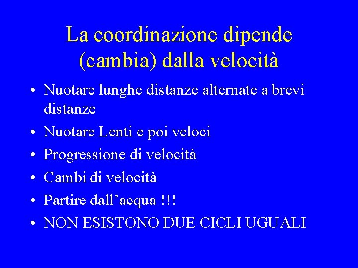 La coordinazione dipende (cambia) dalla velocità • Nuotare lunghe distanze alternate a brevi distanze