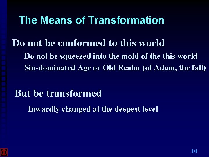 The Means of Transformation Do not be conformed to this world Do not be The Means of Transformation Do not be conformed to this world Do not be