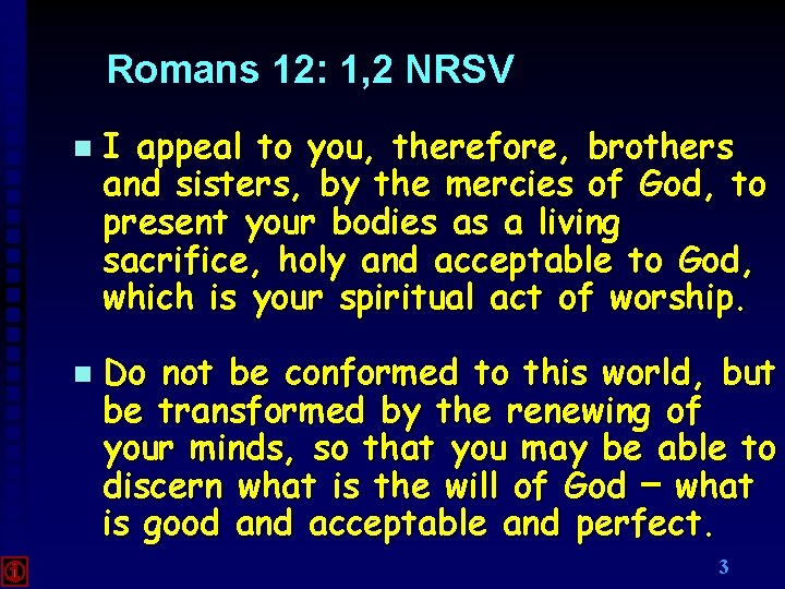 Romans 12: 1, 2 NRSV I appeal to you, therefore, brothers and sisters, by Romans 12: 1, 2 NRSV I appeal to you, therefore, brothers and sisters, by