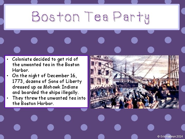Boston Tea Party • Colonists decided to get rid of the unwanted tea in