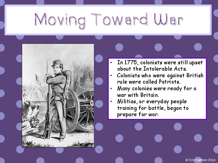 Moving Toward War • In 1775, colonists were still upset about the Intolerable Acts.