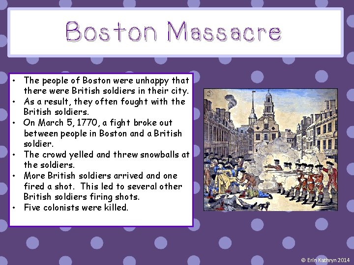 Boston Massacre • The people of Boston were unhappy that there were British soldiers