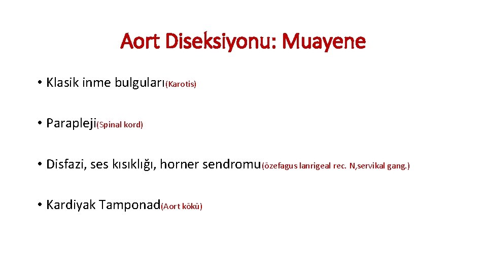Aort Diseksiyonu: Muayene • Klasik inme bulguları(Karotis) • Parapleji(Spinal kord) • Disfazi, ses kısıklığı, Aort Diseksiyonu: Muayene • Klasik inme bulguları(Karotis) • Parapleji(Spinal kord) • Disfazi, ses kısıklığı,