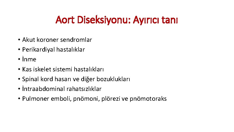 Aort Diseksiyonu: Ayırıcı tanı • Akut koroner sendromlar • Perikardiyal hastalıklar • İnme • Aort Diseksiyonu: Ayırıcı tanı • Akut koroner sendromlar • Perikardiyal hastalıklar • İnme •