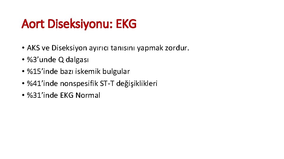 Aort Diseksiyonu: EKG • AKS ve Diseksiyon ayırıcı tanısını yapmak zordur. • %3’unde Q Aort Diseksiyonu: EKG • AKS ve Diseksiyon ayırıcı tanısını yapmak zordur. • %3’unde Q