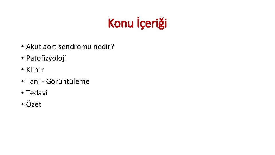 Konu İçeriği • Akut aort sendromu nedir? • Patofizyoloji • Klinik • Tanı - Konu İçeriği • Akut aort sendromu nedir? • Patofizyoloji • Klinik • Tanı -