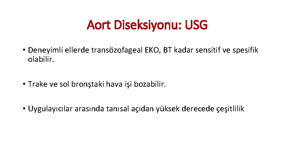 Aort Diseksiyonu: USG • Deneyimli ellerde transözofageal EKO, BT kadar sensitif ve spesifik olabilir. Aort Diseksiyonu: USG • Deneyimli ellerde transözofageal EKO, BT kadar sensitif ve spesifik olabilir.