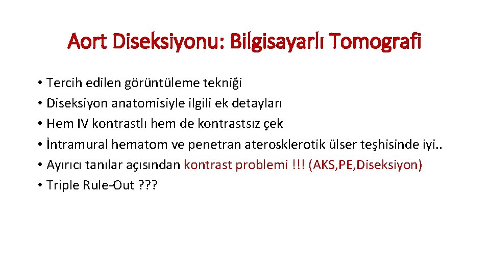 Aort Diseksiyonu: Bilgisayarlı Tomografi • Tercih edilen görüntüleme tekniği • Diseksiyon anatomisiyle ilgili ek Aort Diseksiyonu: Bilgisayarlı Tomografi • Tercih edilen görüntüleme tekniği • Diseksiyon anatomisiyle ilgili ek